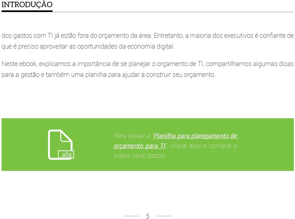 Neste ebook, explicamos a importância de se planejar o orçamento de TI, compartilhamos algumas dicas para a gestão e