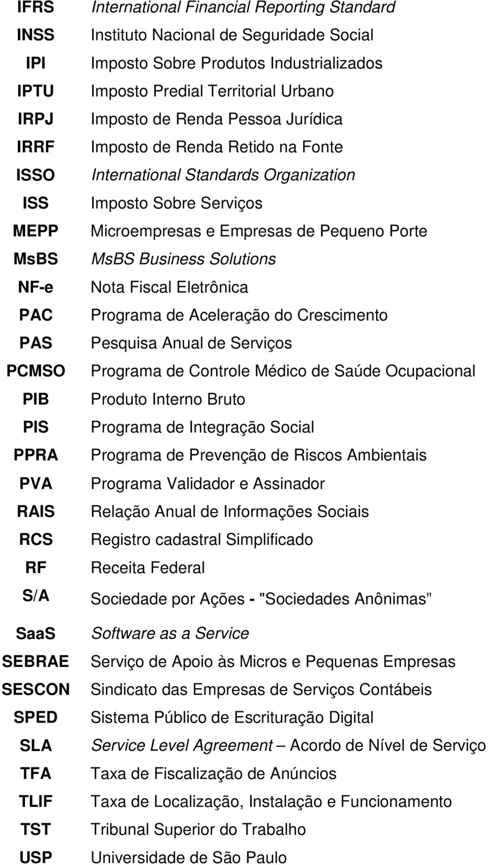 Organization Imposto Sobre Serviços Microempresas e Empresas de Pequeno Porte MsBS Business Solutions Nota Fiscal Eletrônica Programa de Aceleração do Crescimento Pesquisa Anual de Serviços Programa