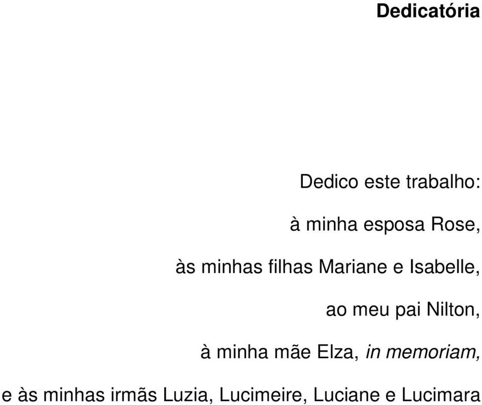 meu pai Nilton, à minha mãe Elza, in memoriam, e