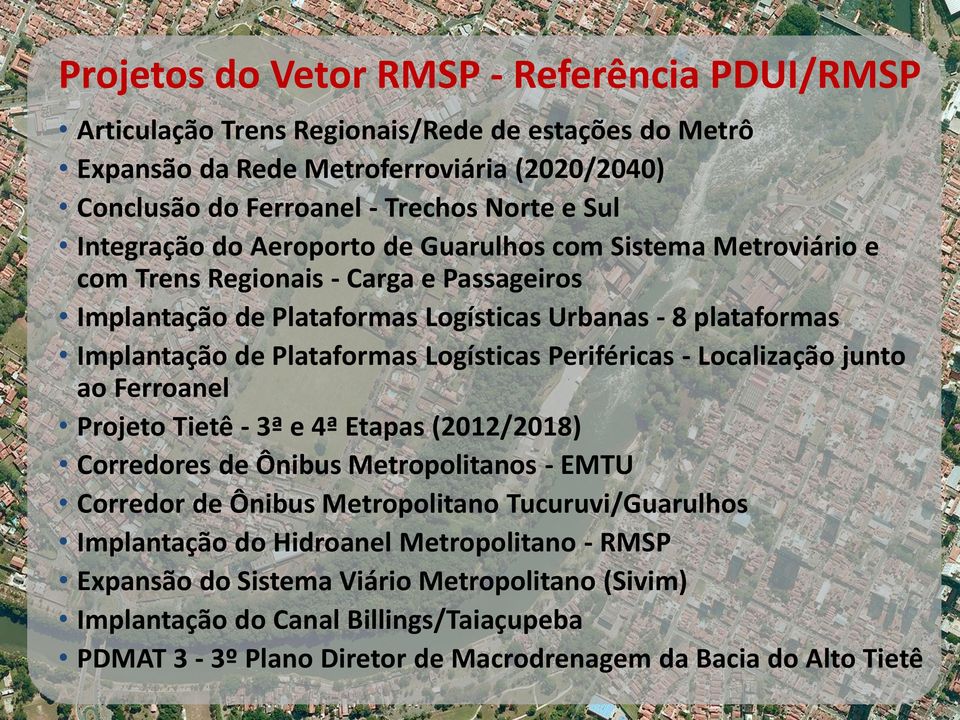 Logísticas Periféricas - Localização junto ao Ferroanel Projeto Tietê - 3ª e 4ª Etapas (2012/2018) Corredores de Ônibus Metropolitanos - EMTU Corredor de Ônibus Metropolitano Tucuruvi/Guarulhos