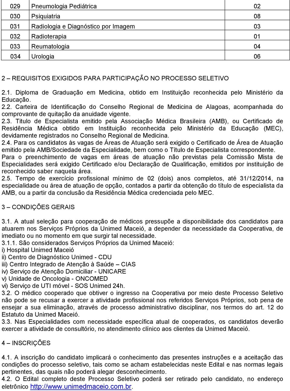 2.3. Titulo de Especialista emitido pela Associação Médica Brasileira (AMB), ou Certificado de Residência Médica obtido em Instituição reconhecida pelo Ministério da Educação (MEC), devidamente