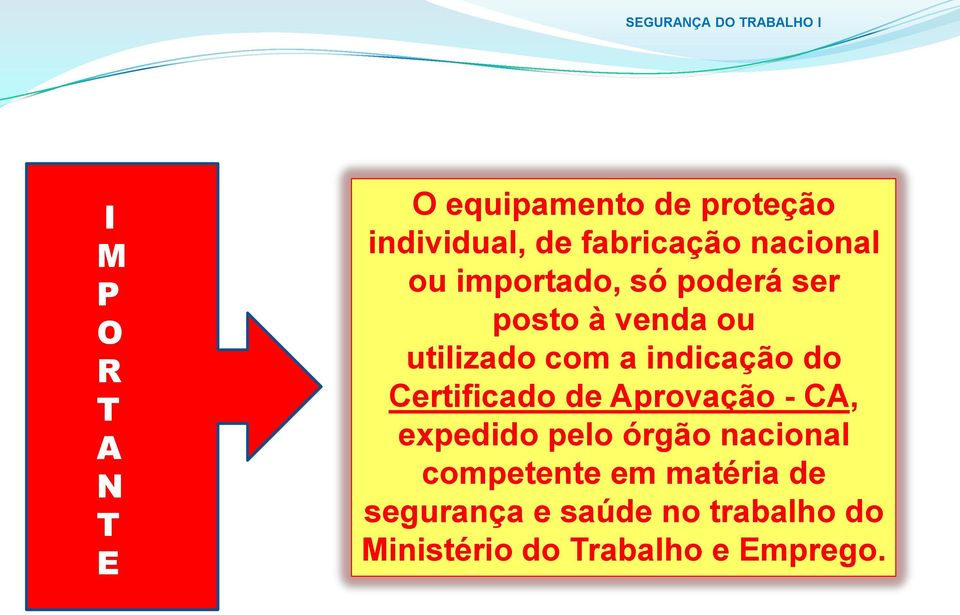 indicação do Certificado de Aprovação - CA, expedido pelo órgão nacional