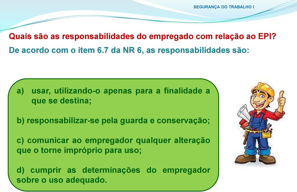 destina; b) responsabilizar-se pela guarda e conservação; c) comunicar ao empregador qualquer