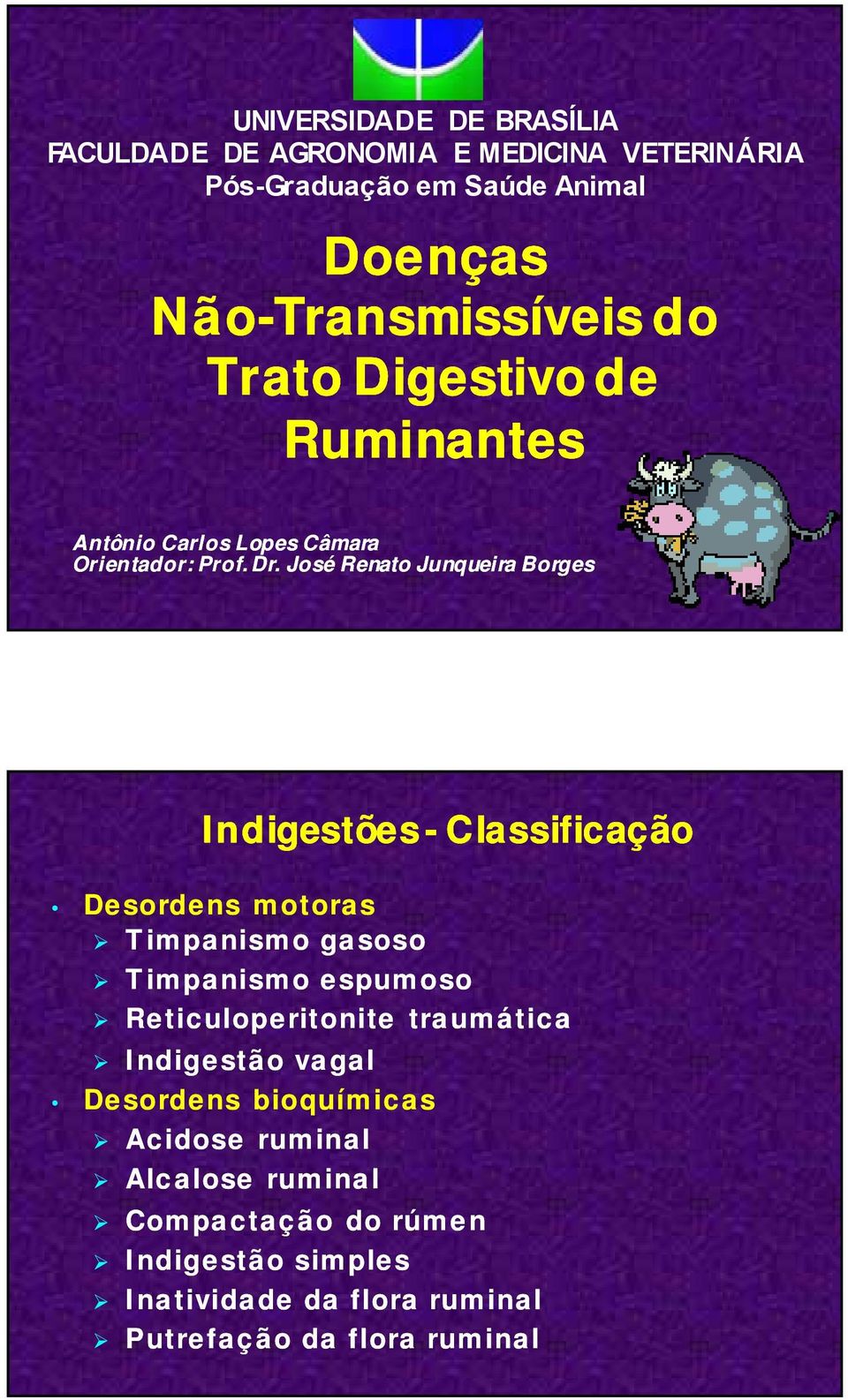 José Renato Junqueira Borges Indigestões - Classificação Desordens motoras Timpanismo gasoso Timpanismo espumoso