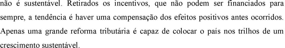 sempre, a tendência é haver uma compensação dos efeitos positivos