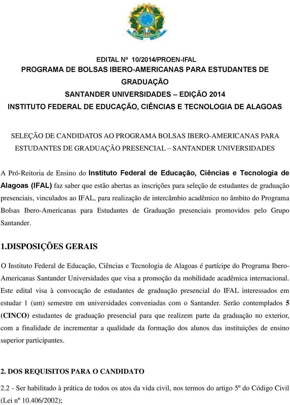 Ibero-Americanas para Estudantes de Graduação presenciais promovidos pelo Grupo Santander. 1.