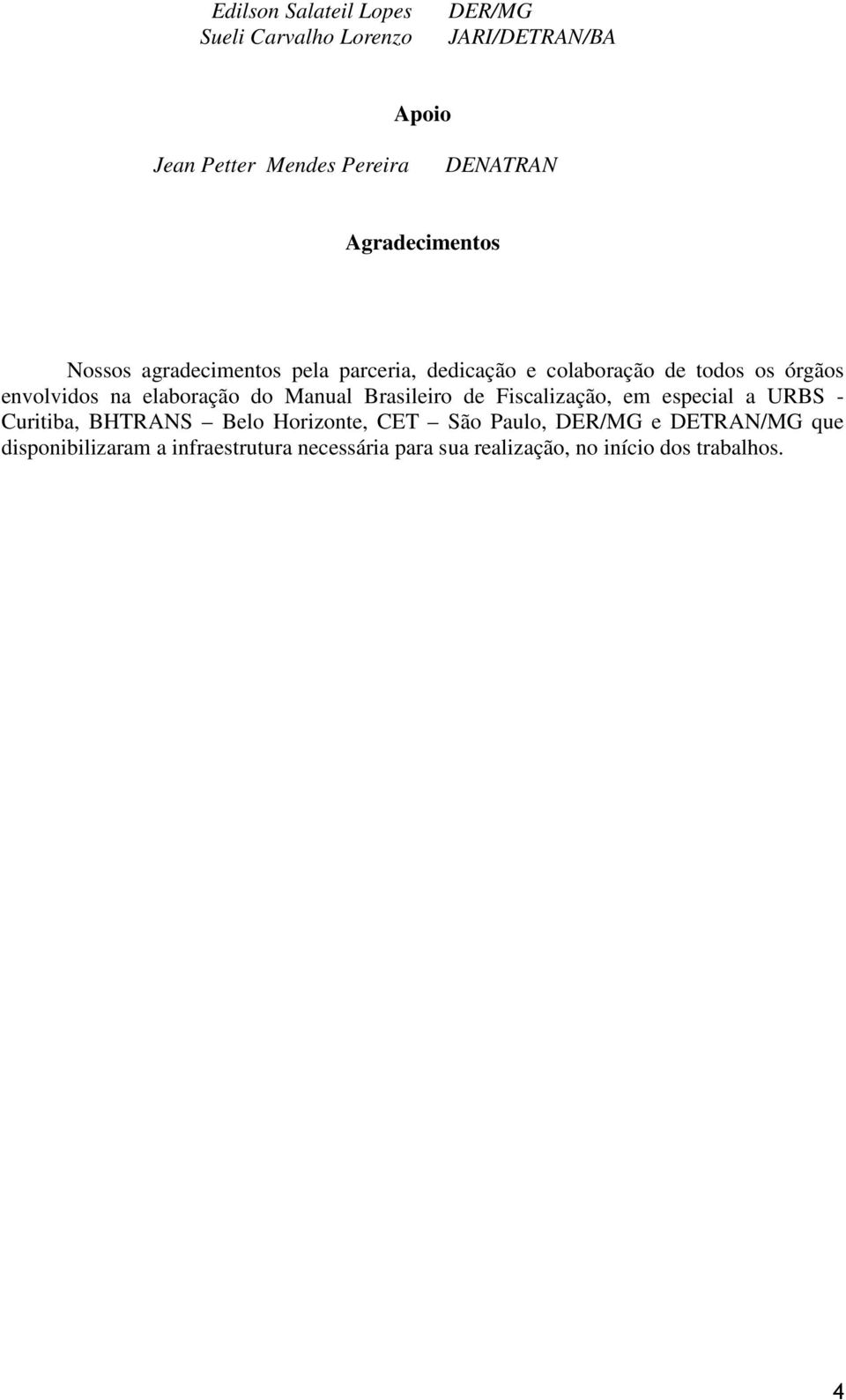 elaboração do Manual Brasileiro de Fiscalização, em especial a URBS - Curitiba, BHTRANS Belo Horizonte, CET São