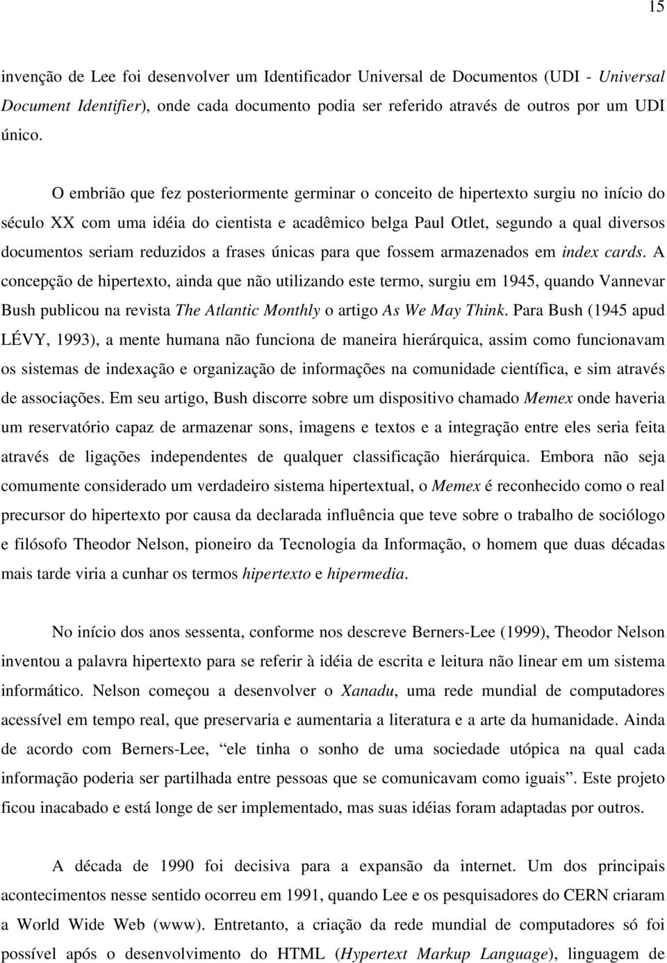 reduzidos a frases únicas para que fossem armazenados em index cards.