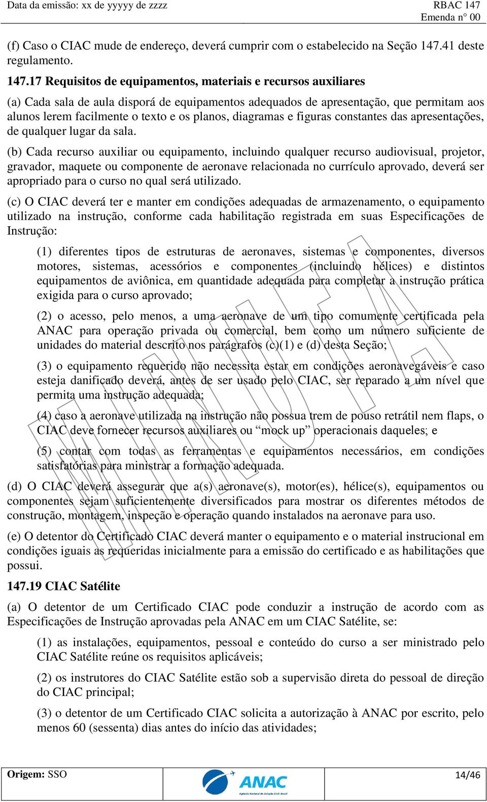 17 Requisitos de equipamentos, materiais e recursos auxiliares (a) Cada sala de aula disporá de equipamentos adequados de apresentação, que permitam aos alunos lerem facilmente o texto e os planos,