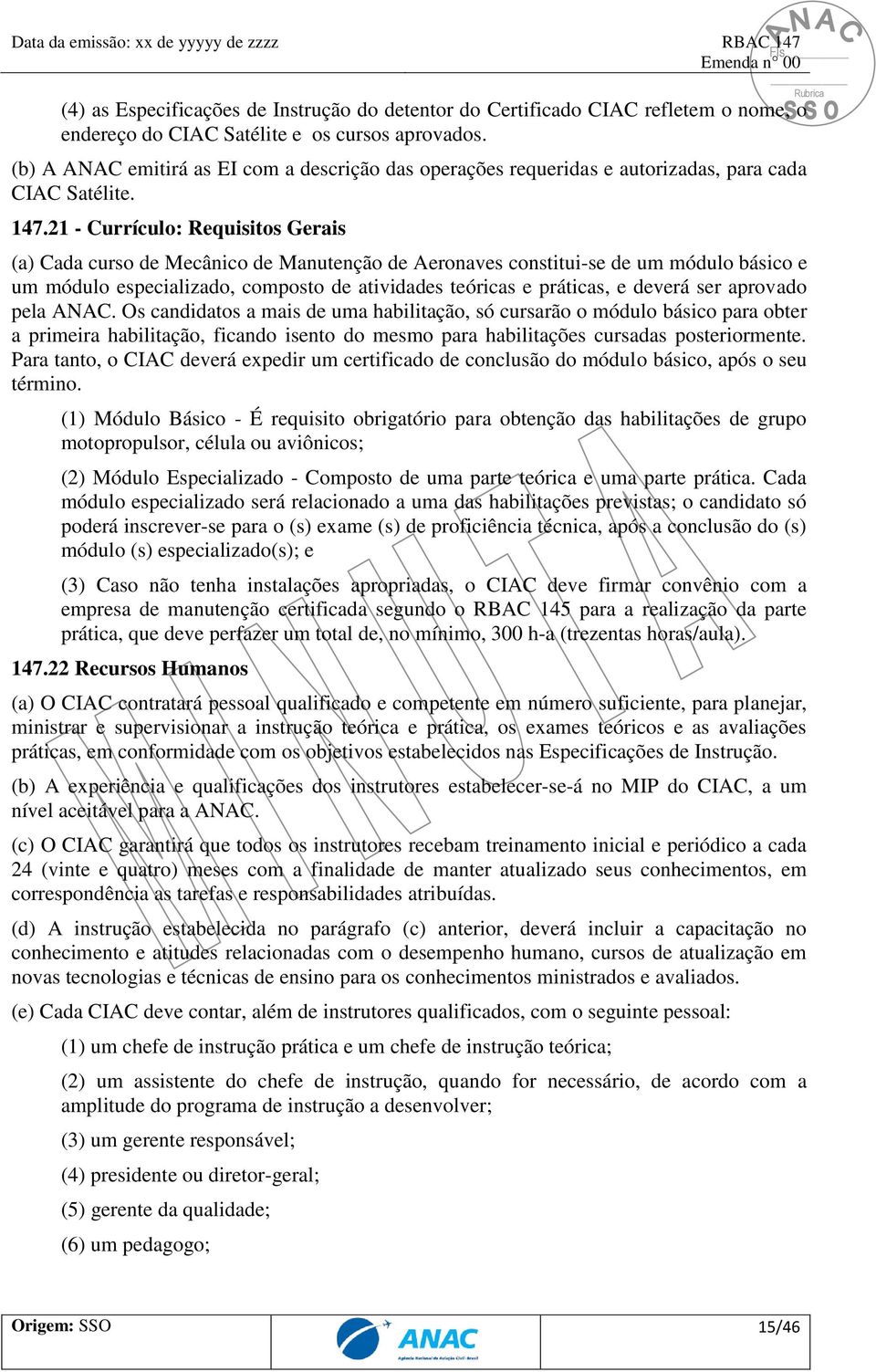 21 - Currículo: Requisitos Gerais (a) Cada curso de Mecânico de Manutenção de Aeronaves constitui-se de um módulo básico e um módulo especializado, composto de atividades teóricas e práticas, e