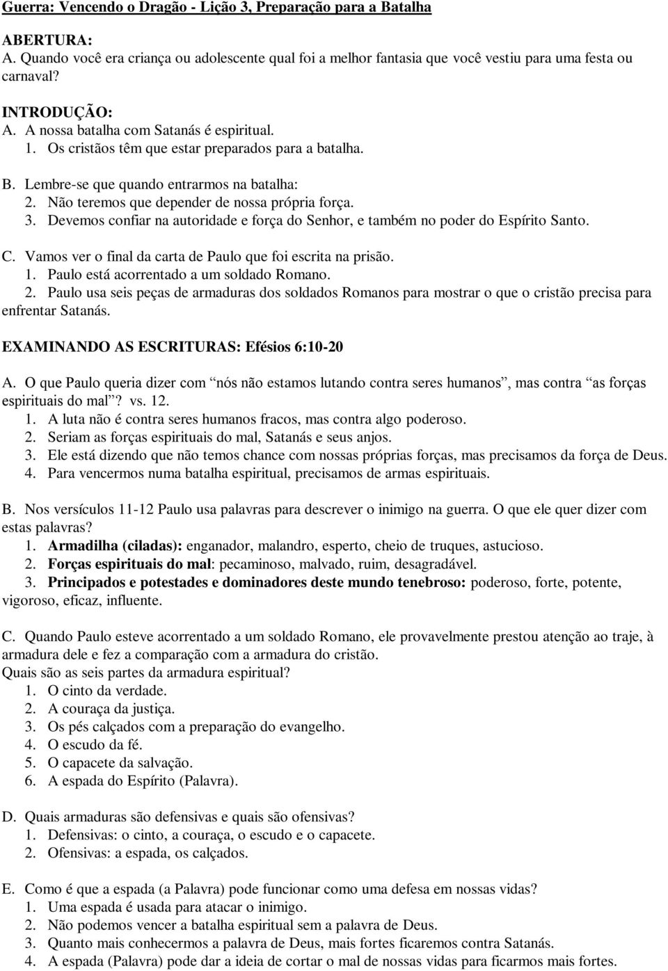 Devemos confiar na autoridade e força do Senhor, e também no poder do Espírito Santo. C. Vamos ver o final da carta de Paulo que foi escrita na prisão. 1. Paulo está acorrentado a um soldado Romano.