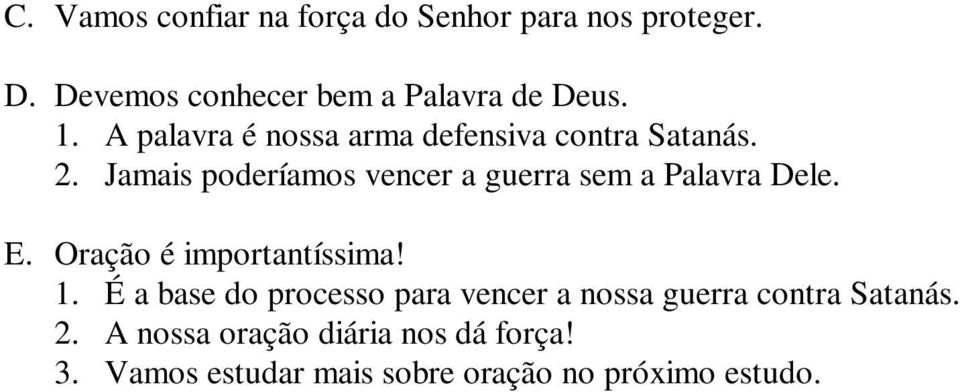 Jamais poderíamos vencer a guerra sem a Palavra Dele. E. Oração é importantíssima! 1.