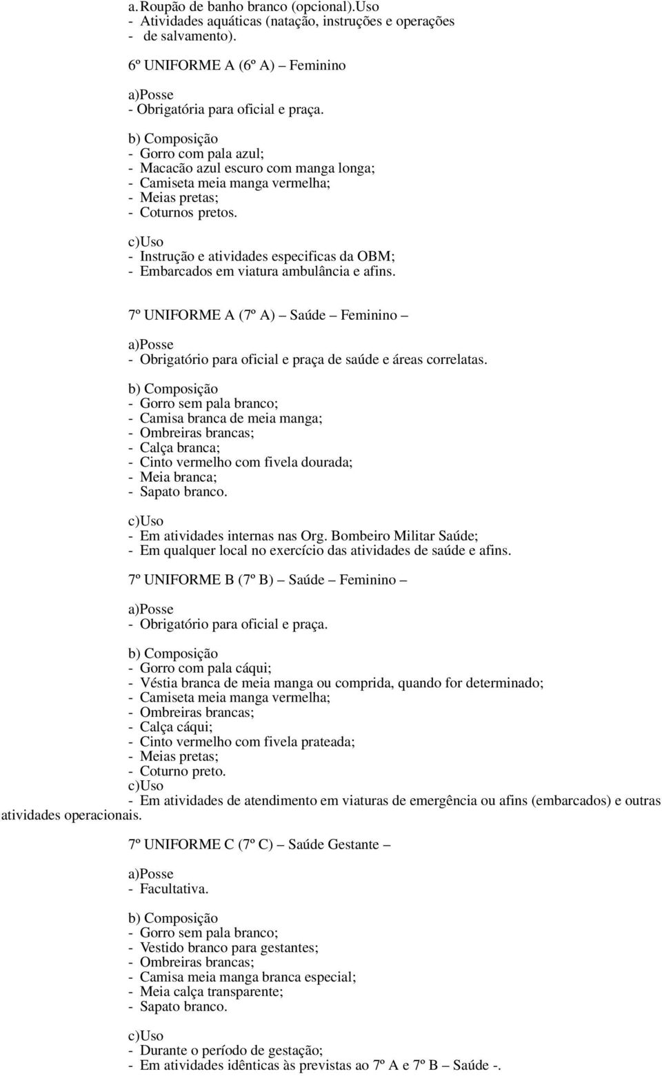 7º UNIFORME A (7º A) Saúde Feminino - Obrigatório para oficial e praça de saúde e áreas correlatas.