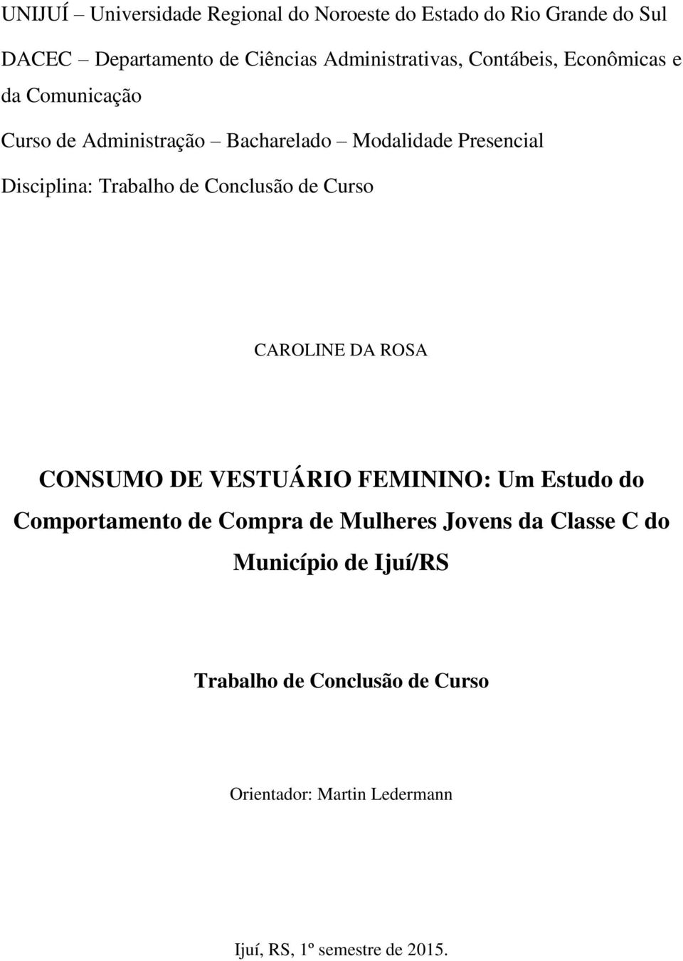 Conclusão de Curso CAROLINE DA ROSA CONSUMO DE VESTUÁRIO FEMININO: Um Estudo do Comportamento de Compra de Mulheres Jovens