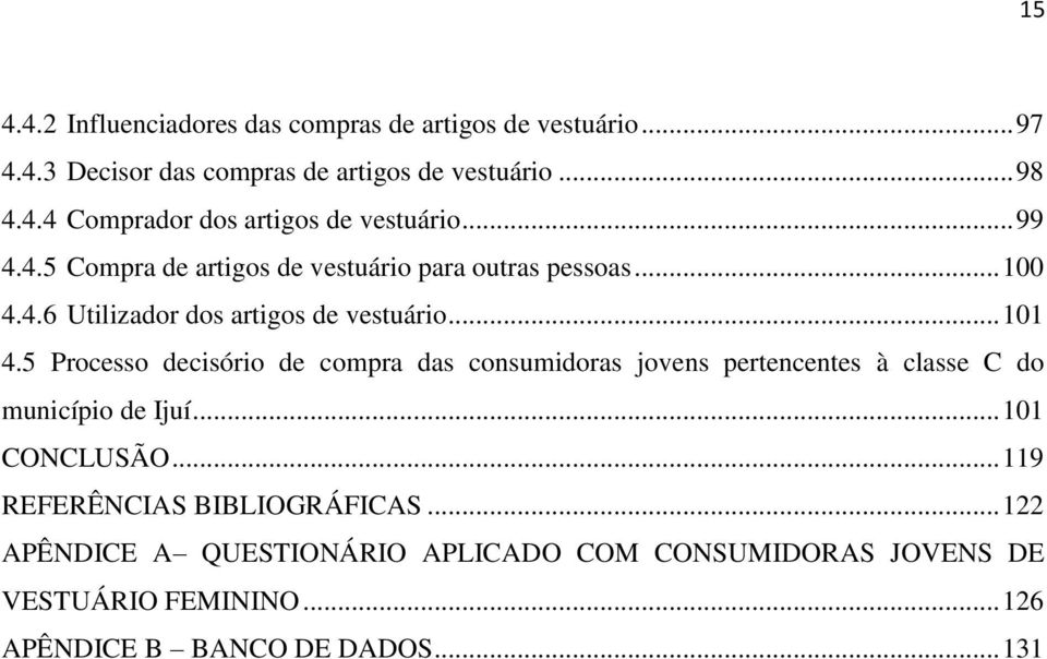 5 Processo decisório de compra das consumidoras jovens pertencentes à classe C do município de Ijuí... 101 CONCLUSÃO.