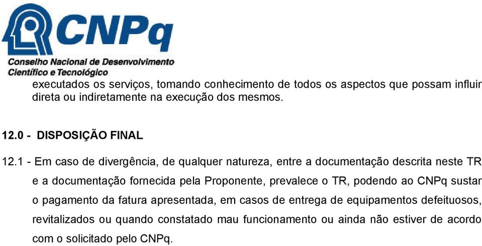 1 - Em caso de divergência, de qualquer natureza, entre a documentação descrita neste TR e a documentação fornecida pela