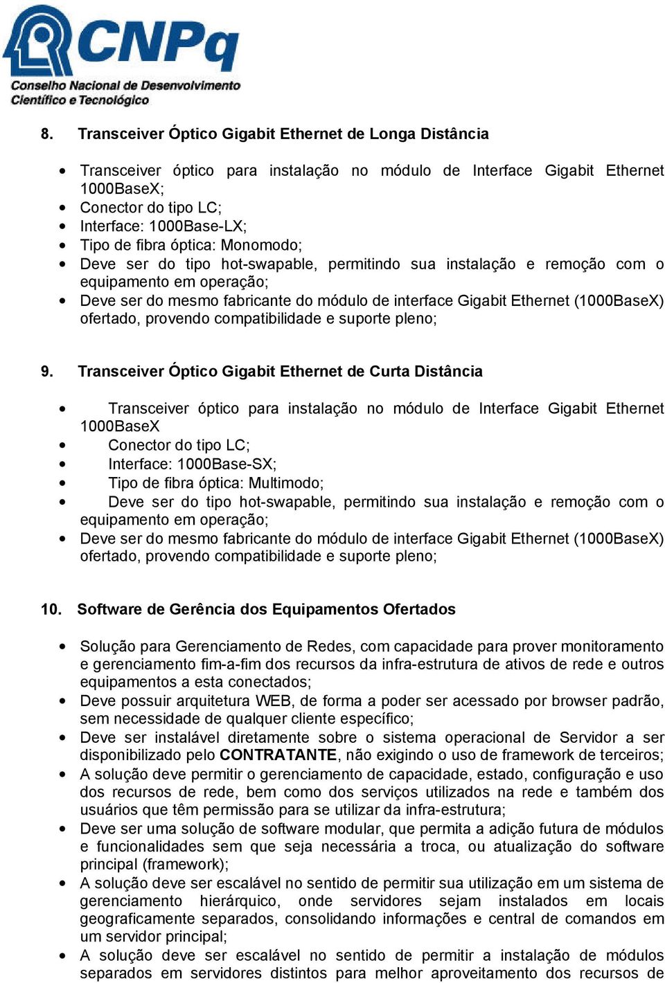 (1000BaseX) ofertado, provendo compatibilidade e suporte pleno; 9.