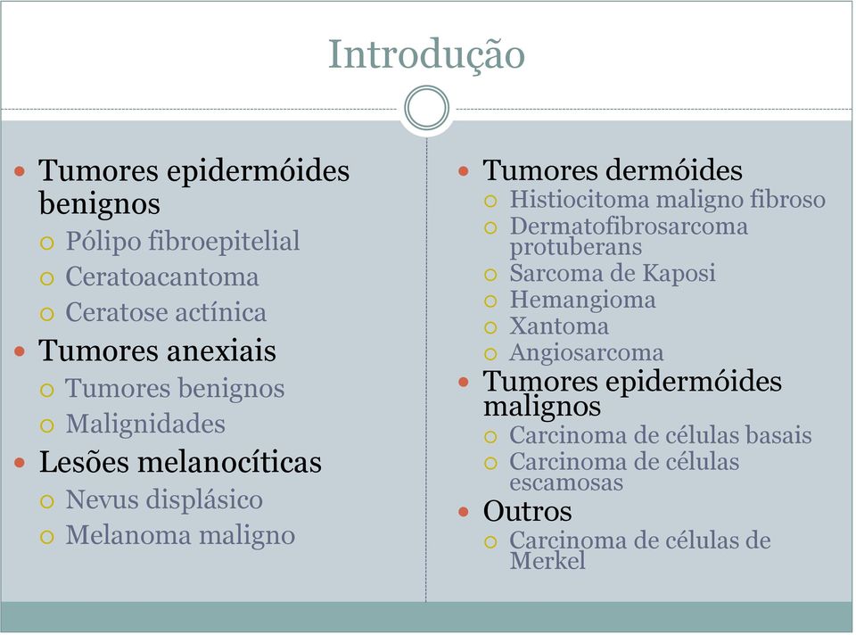 Histiocitoma maligno fibroso Dermatofibrosarcoma protuberans Sarcoma de Kaposi Hemangioma Xantoma Angiosarcoma