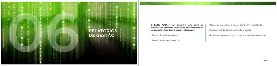 compra. Registo da hora da transacção. Registo da quantidade e tipo de combustível abastecido.