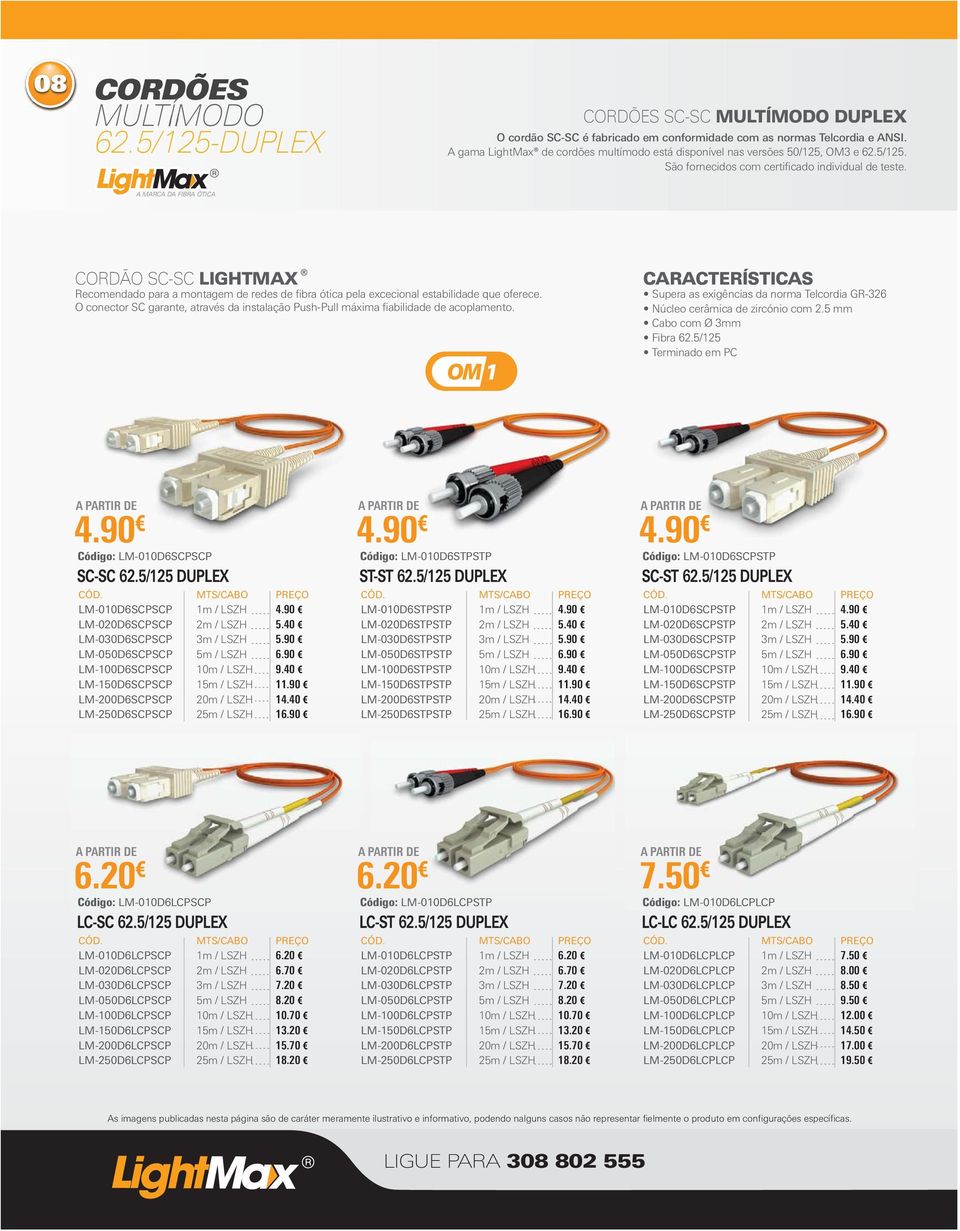 CORDÃO SC-SC LIGHTMAX Recomendado para a montagem de redes de fibra ótica pela excecional estabilidade que oferece.