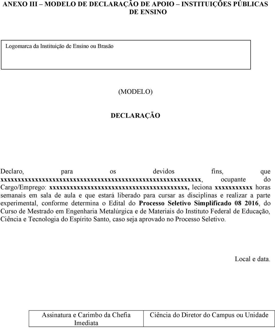 liberado para cursar as disciplinas e realizar a parte experimental, conforme determina o Edital do Processo Seletivo Simplificado 08 2016, do Curso de Mestrado em Engenharia Metalúrgica e de