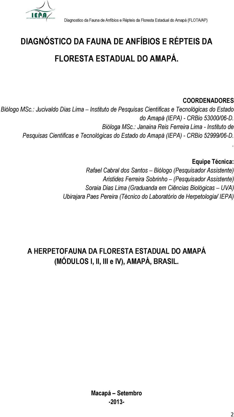 : Janaina Reis Ferreira Lima - Instituto de Pesquisas Cientificas e Tecnológicas do Estado do Amapá (IEPA) - CRBio 52999/06-D.