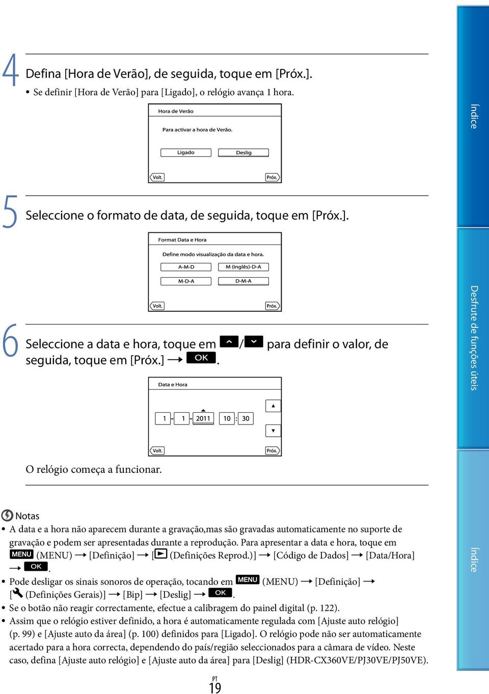 Para apresentar a data e hora, toque em (MENU) [Definição] [ (Definições Reprod.)] [Código de Dados] [Data/Hora].