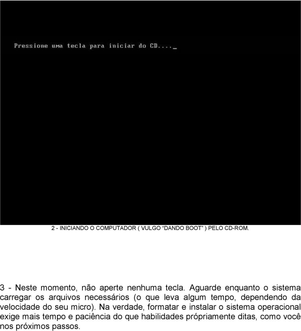 Aguarde enquanto o sistema carregar os arquivos necessários (o que leva algum tempo, dependendo