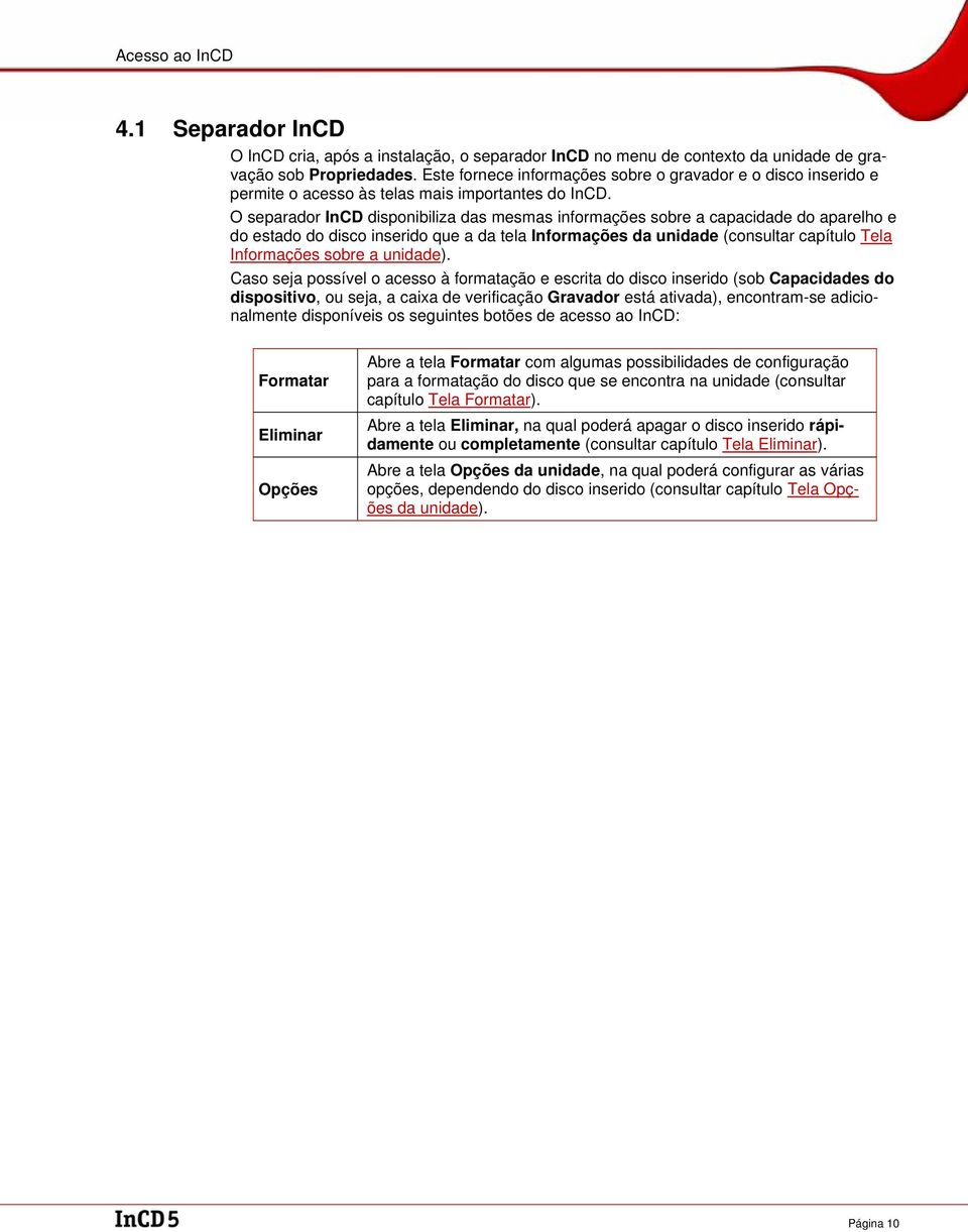 O separador InCD disponibiliza das mesmas informações sobre a capacidade do aparelho e do estado do disco inserido que a da tela Informações da unidade (consultar capítulo Tela Informações sobre a