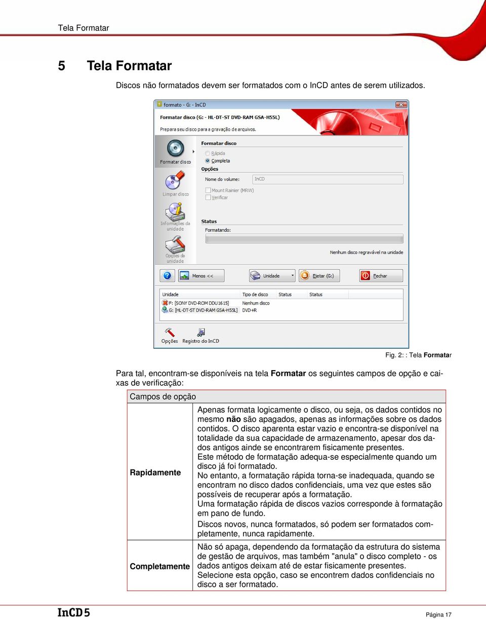 contidos no mesmo não são apagados, apenas as informações sobre os dados contidos.