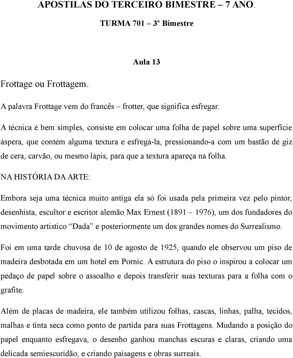 lápis, para que a textura apareça na folha.