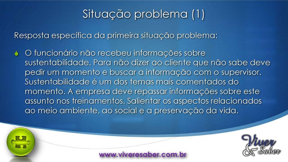 Para não dizer ao cliente que não sabe deve pedir um momento e buscar a informação com o supervisor.