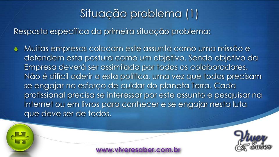 Não é difícil aderir a esta política, uma vez que todos precisam se engajar no esforço de cuidar do planeta Terra.