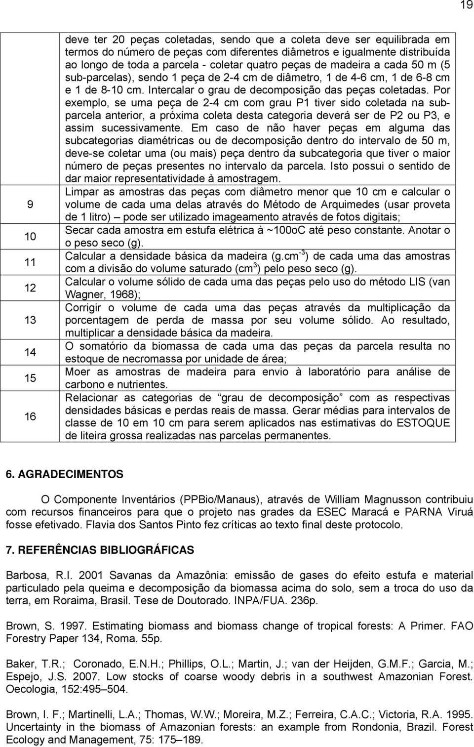 Intercalar o grau de decomposição das peças coletadas.