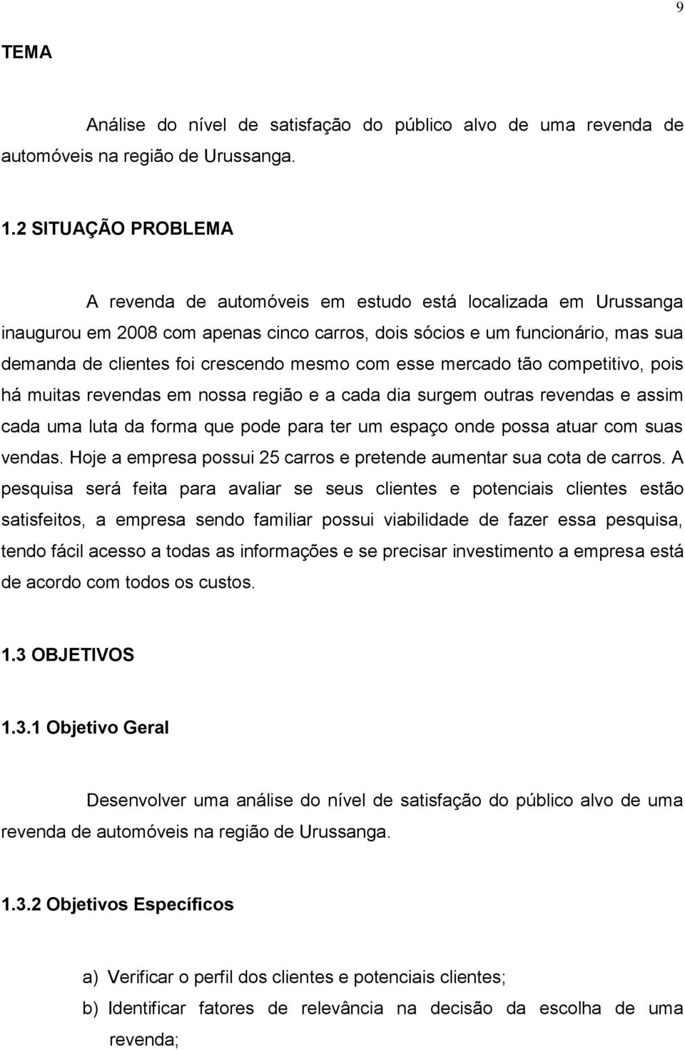 mesmo com esse mercado tão competitivo, pois há muitas revendas em nossa região e a cada dia surgem outras revendas e assim cada uma luta da forma que pode para ter um espaço onde possa atuar com