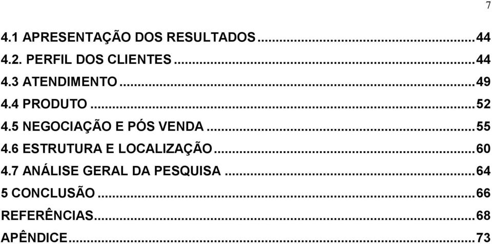 5 NEGOCIAÇÃO E PÓS VENDA... 55 4.6 ESTRUTURA E LOCALIZAÇÃO... 60 4.