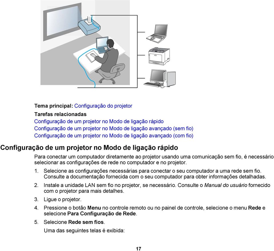 necessário selecionar as configurações de rede no computador e no projetor. 1. Selecione as configurações necessárias para conectar o seu computador a uma rede sem fio.