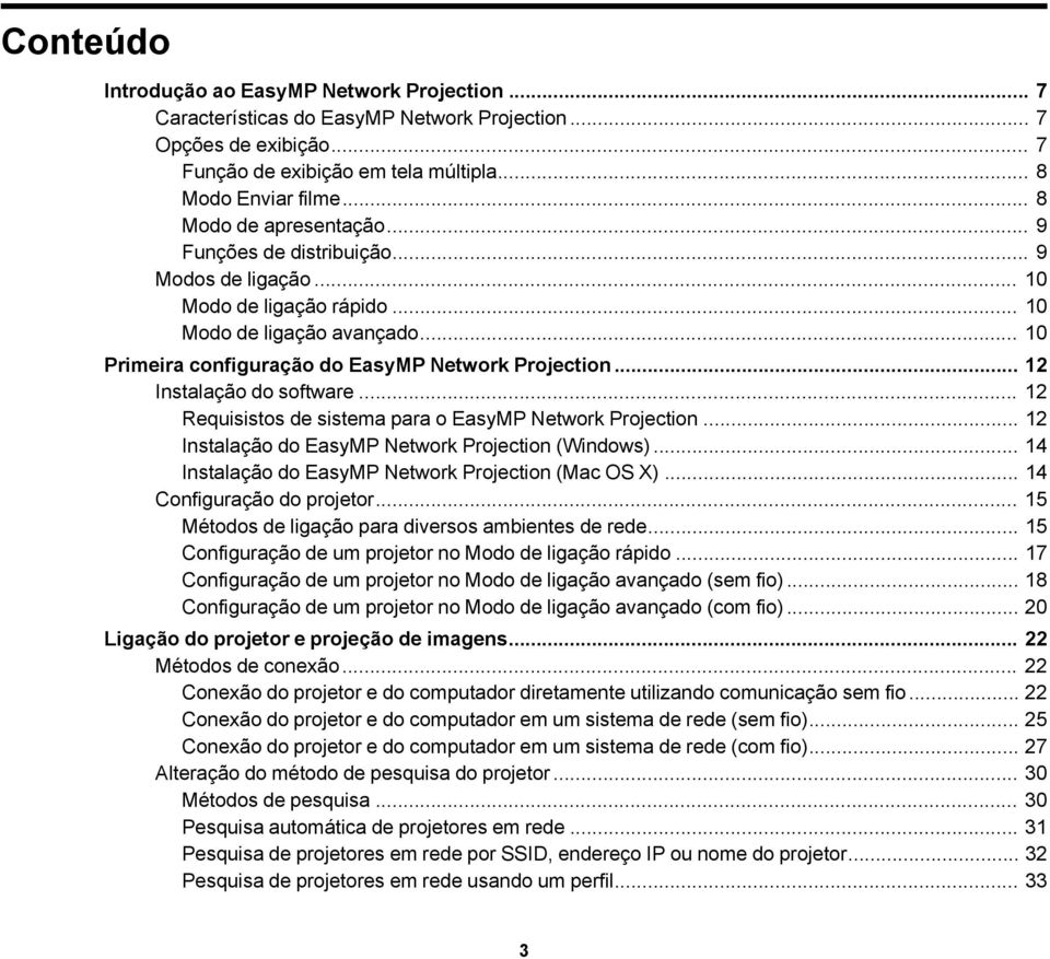 .. 12 Instalação do software... 12 Requisistos de sistema para o EasyMP Network Projection... 12 Instalação do EasyMP Network Projection (Windows).