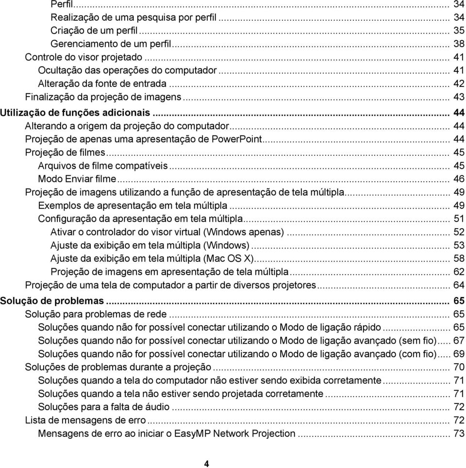 .. 44 Projeção de apenas uma apresentação de PowerPoint... 44 Projeção de filmes... 45 Arquivos de filme compatíveis... 45 Modo Enviar filme.