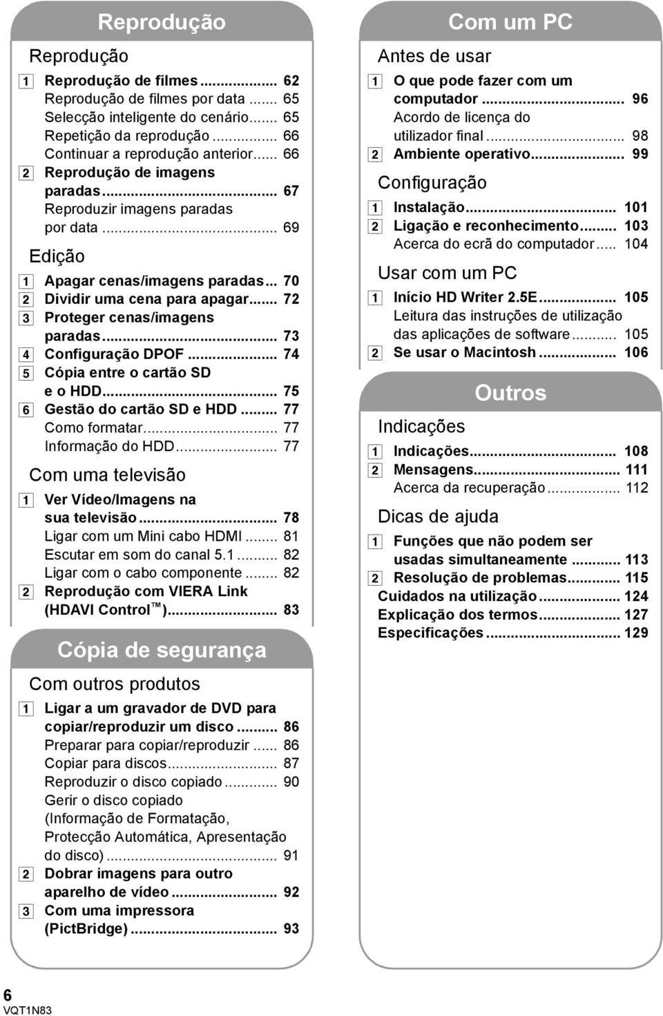 .. 72 [3] Proteger cenas/imagens paradas... 73 [4] Configuração DPOF... 74 [5] Cópia entre o cartão SD e o HDD... 75 [6] Gestão do cartão SD e HDD... 77 Como formatar... 77 Informação do HDD.