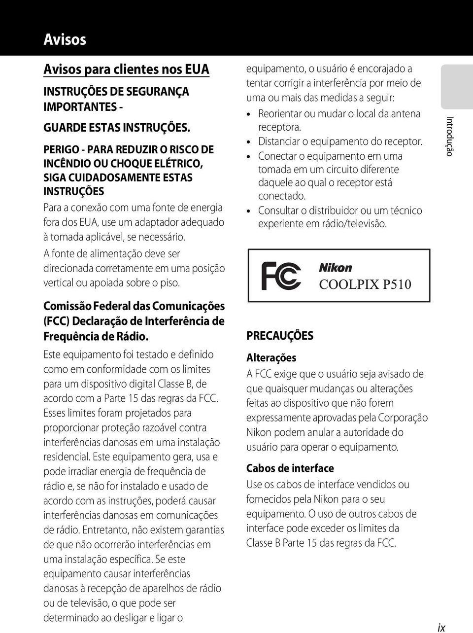 se necessário. A fonte de alimentação deve ser direcionada corretamente em uma posição vertical ou apoiada sobre o piso.