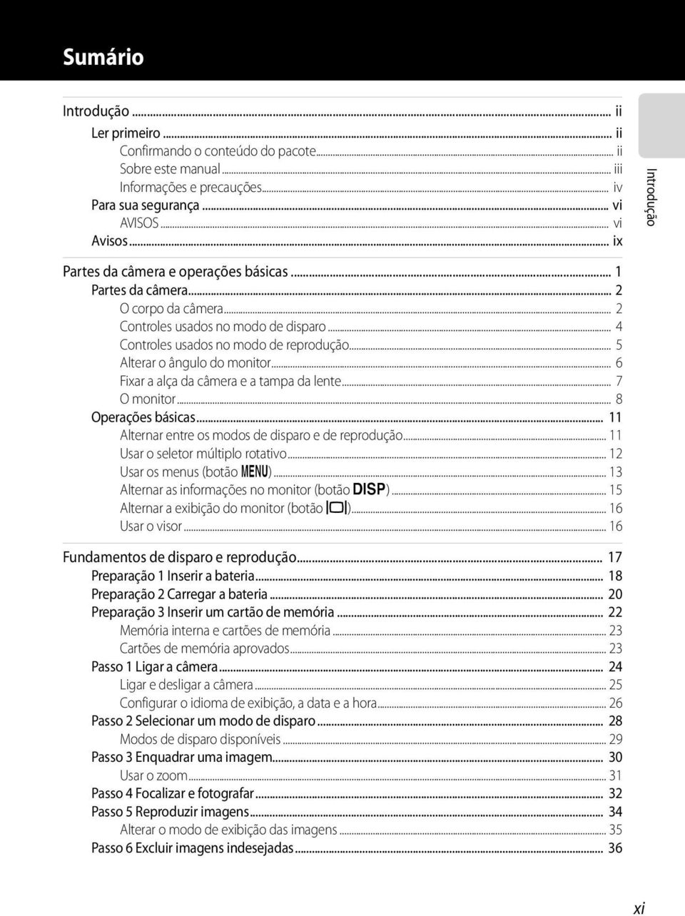 .. 5 Alterar o ângulo do monitor... 6 Fixar a alça da câmera e a tampa da lente... 7 O monitor... 8 Operações básicas... 11 Alternar entre os modos de disparo e de reprodução.