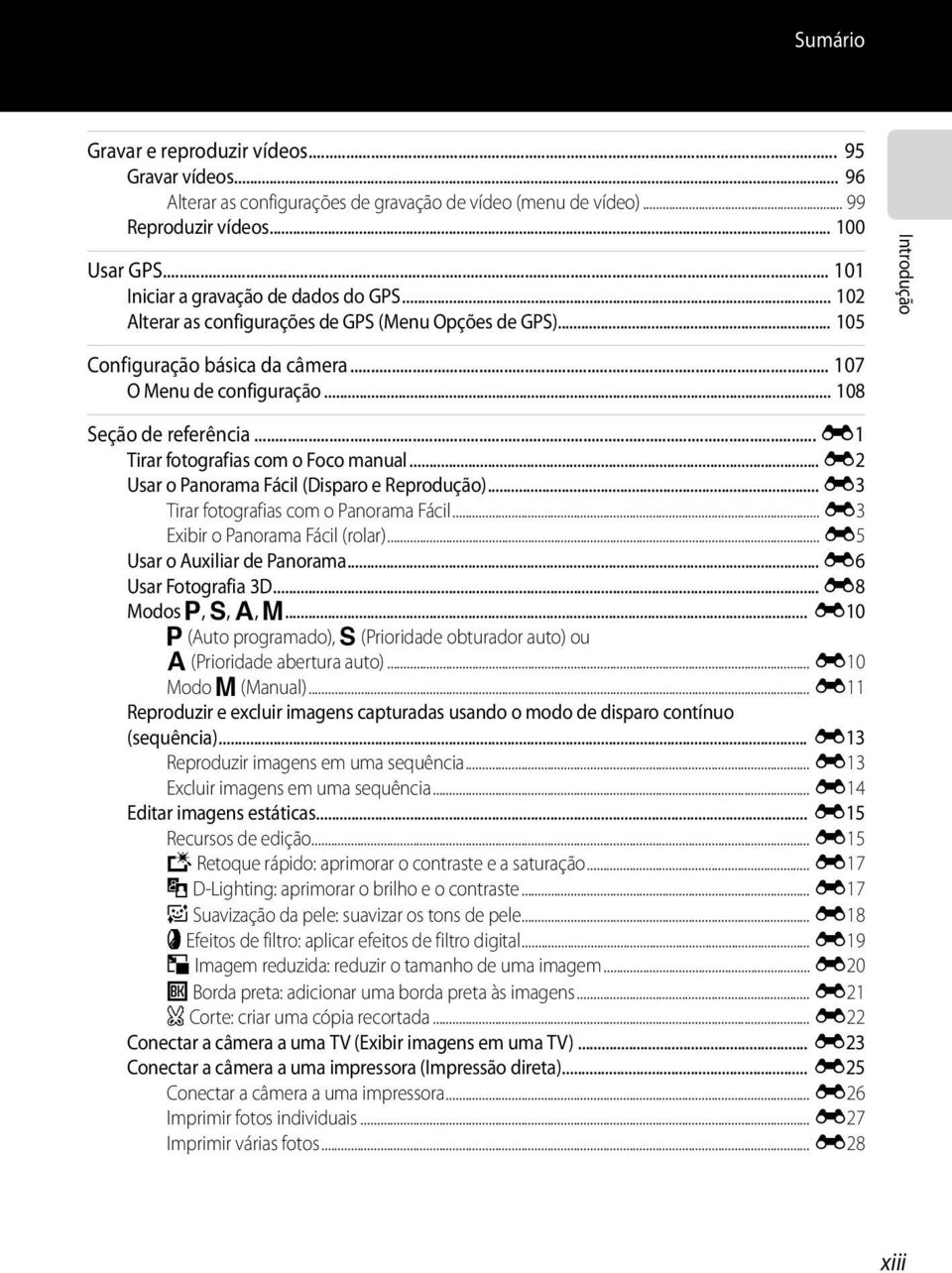 .. 108 Seção de referência... E1 Tirar fotografias com o Foco manual... E2 Usar o Panorama Fácil (Disparo e Reprodução)... E3 Tirar fotografias com o Panorama Fácil.