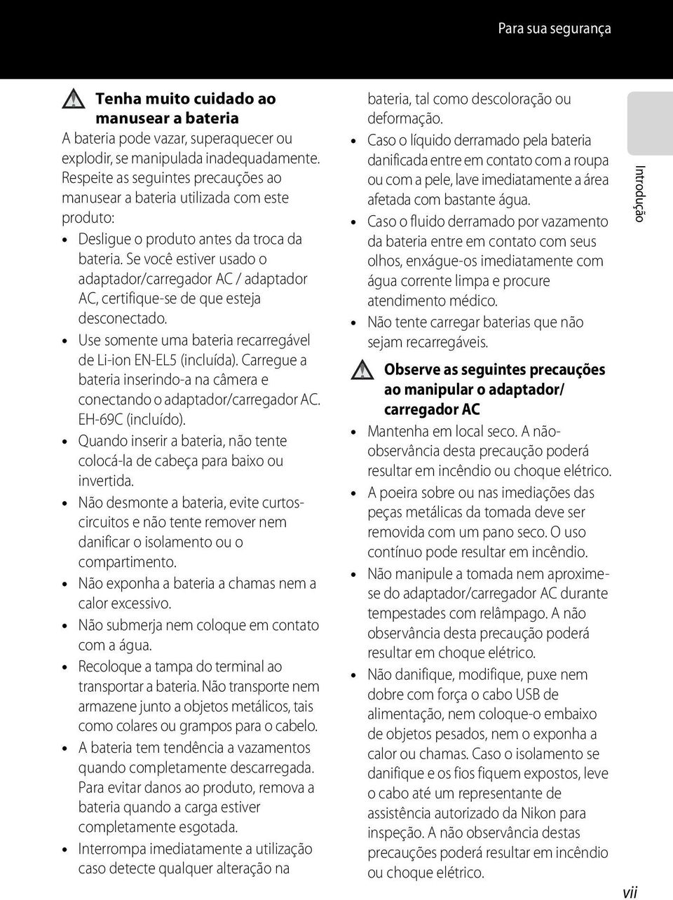 Se você estiver usado o adaptador/carregador AC / adaptador AC, certifique-se de que esteja desconectado. Use somente uma bateria recarregável de Li-ion EN-EL5 (incluída).