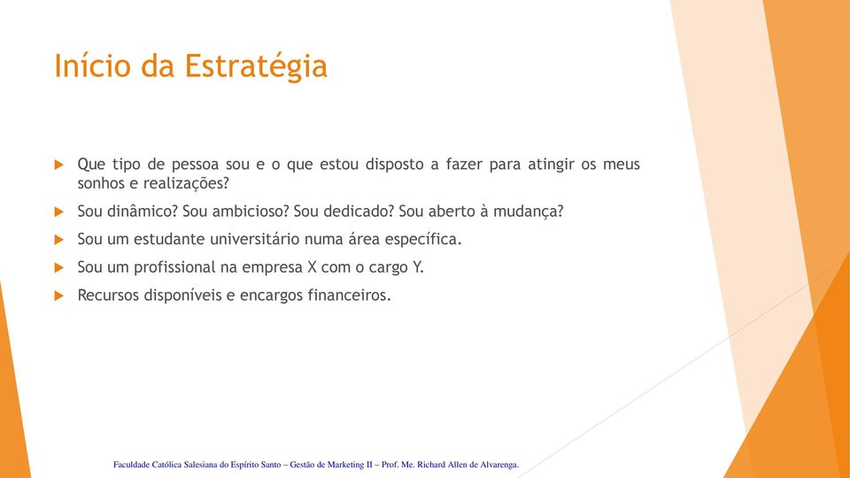 Sou aberto à mudança? Sou um estudante universitário numa área específica.