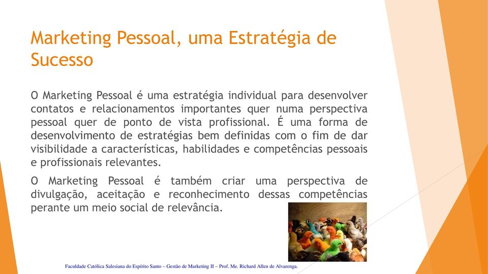 É uma forma de desenvolvimento de estratégias bem definidas com o fim de dar visibilidade a características, habilidades e