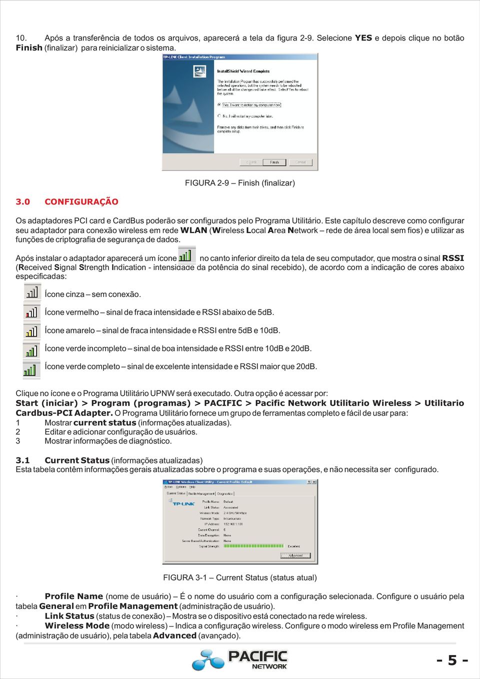 Este capítulo descreve como configurar seu adaptador para conexão wireless em rede WLAN (Wireless Local Area Network rede de área local sem fios) e utilizar as funções de criptografia de segurança de