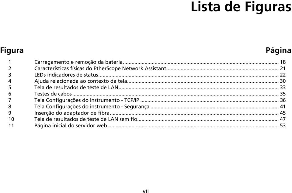 .. 33 6 Testes de cabos... 35 7 Tela Configurações do instrumento - TCP/IP... 36 8 Tela Configurações do instrumento - Segurança.