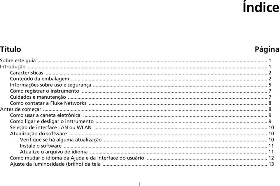 .. 9 Como ligar e desligar o instrumento... 9 Seleção de interface LAN ou WLAN... 10 Atualização do software... 10 Verifique se há alguma atualização.