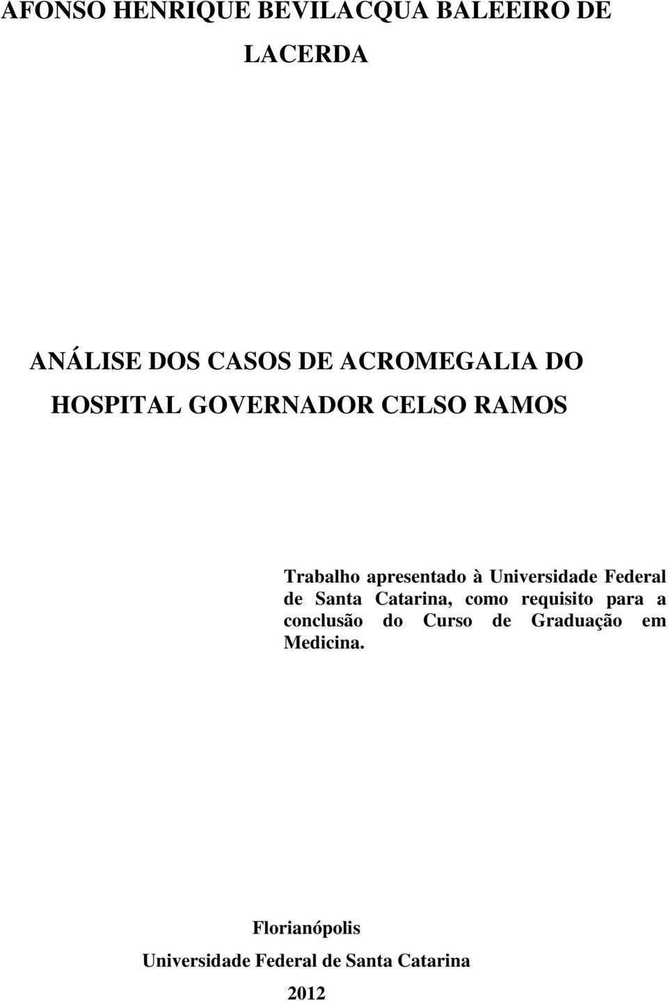 Universidade Federal de Santa Catarina, como requisito para a conclusão do